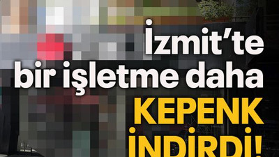 İzmit’te bir işletme daha kepenk indirdi!